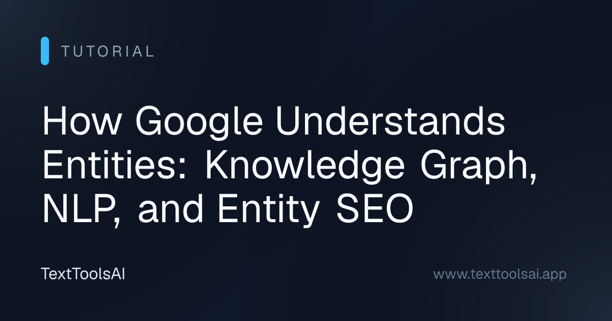 How Google Understands Entities | AI Text Tools